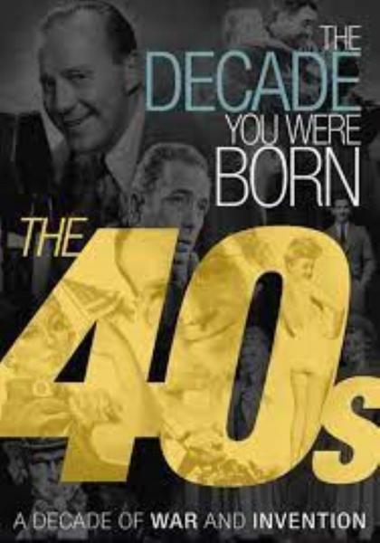 The Decade You Were Born: The 1940's
