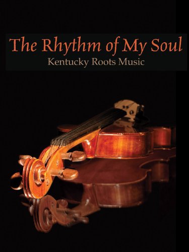 The Rhythm of My Soul: Kentucky Roots Music