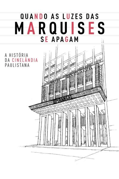 Quando as Luzes das Marquises se Apagam - a História da Cinelândia Paulistana