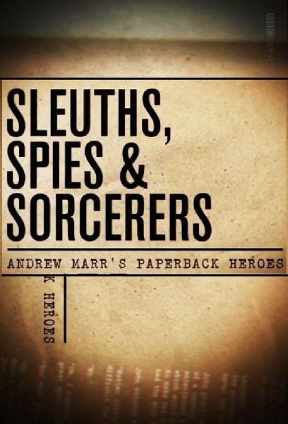Sleuths, Sorcerers & Spies: Andrew Marr's Paperback Heroes